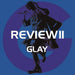 REVIEW II BEST OF GLAY [4CD+2DVD] Nomal Edition GLAY PCCN-41 J-Rock Best Of NEW_1