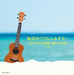 CD Umibe no Ukulele & Guitar Odayaka na Jikan to Iyashi no Neiro Best KICW-7168_1