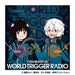 [CD] TV Anime World Trigger Radio [CD-ROM+CD] All 6 radio archives + Bonus Radio_1